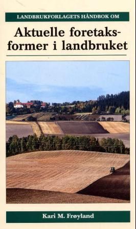 Aktuelle foretaksformer i landbruket : særtrykk av artikler fra tidsskriftet Norsk Landbruk