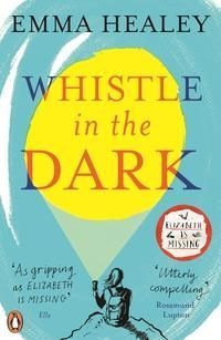 Whistle in the Dark : From the bestselling author of Elizabeth is Missing