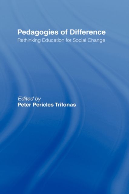 Pedagogies of Difference : Rethinking Education for Social Justice