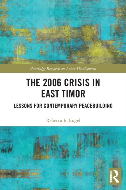 The 2006 Crisis in East Timor : Lessons for Contemporary Peacebuilding