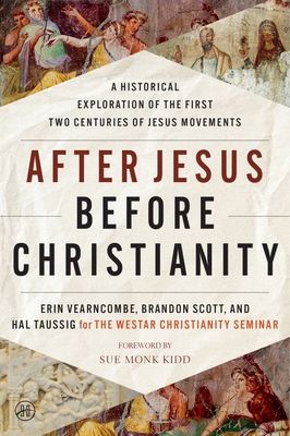 After Jesus Before Christianity : A Historical Exploration of the First Two Centuries of Jesus Movements