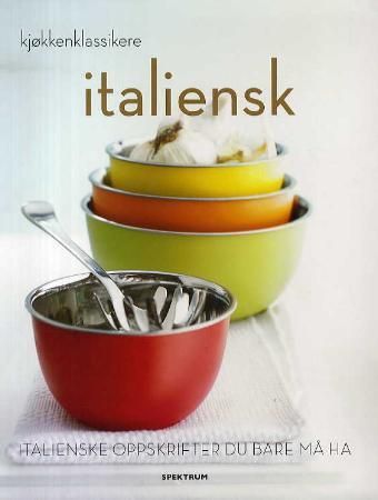 Italiensk : italienske oppskrifter du bare må ha