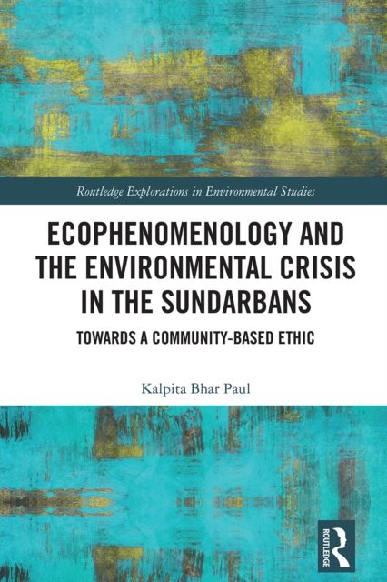 Ecophenomenology and the Environmental Crisis in the Sundarbans : Towards a Community-Based Ethic