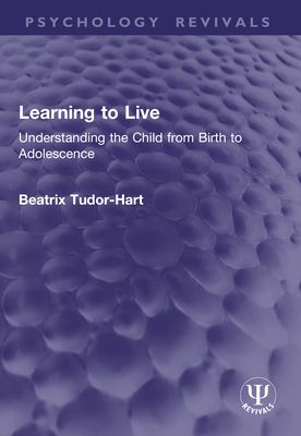 Learning to Live : Understanding the Child from Birth to Adolescence