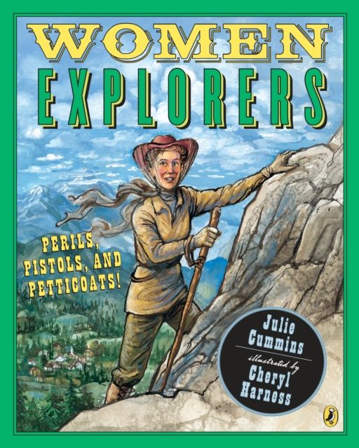 Women Explorers : Perils, Pistols, and Petticoats!