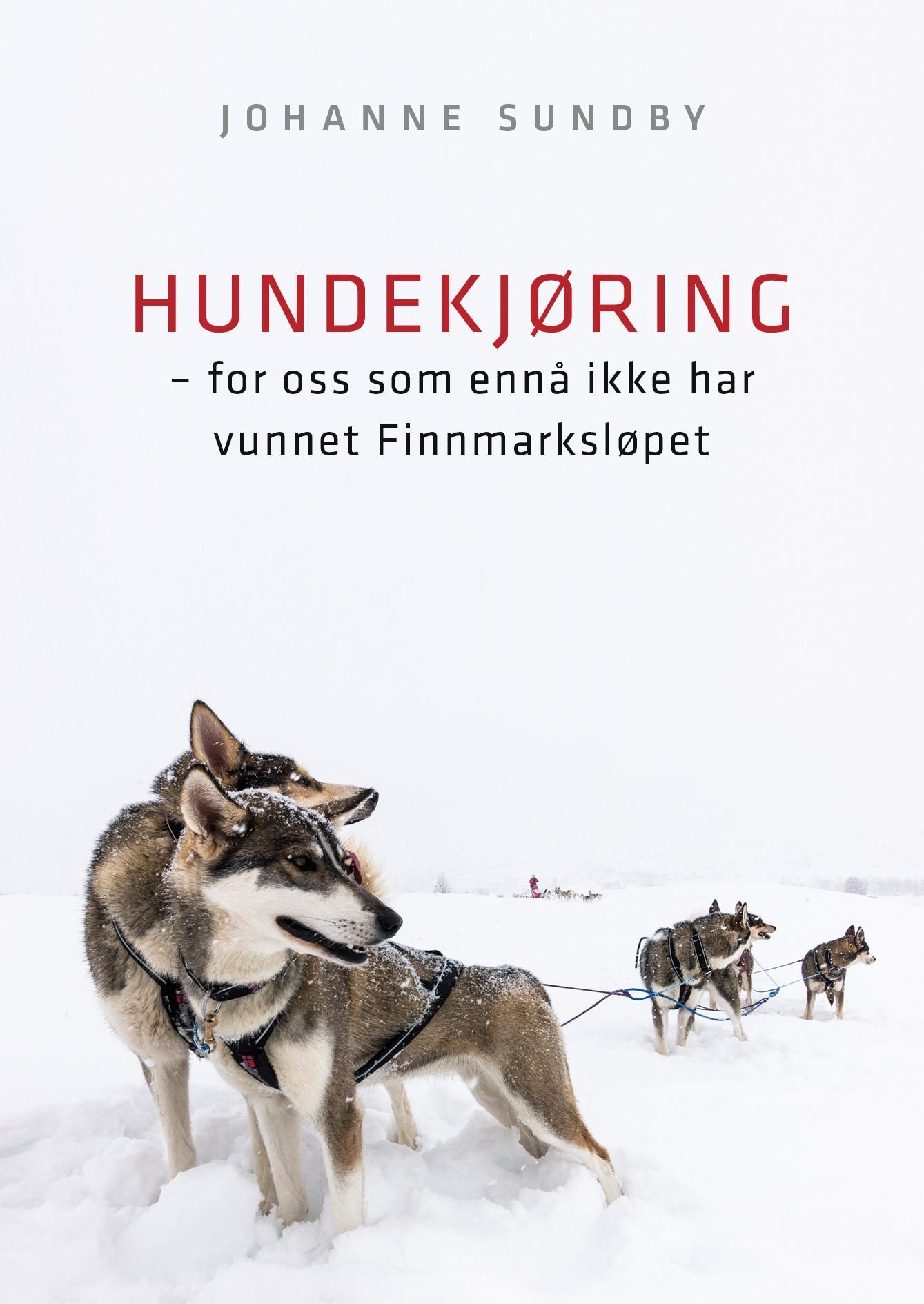 Hundekjøring : for oss som ennå ikke har vunnet Finnmarksløpet