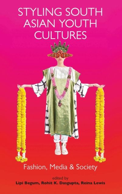 Styling South Asian Youth Cultures : Fashion, Media and Society
