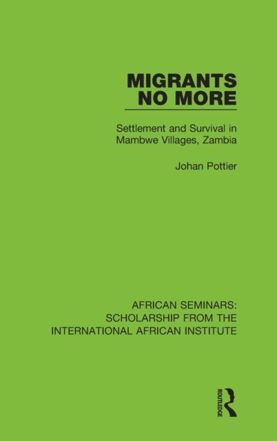 Migrants No More : Settlement and Survival in Mambwe Villages, Zambia