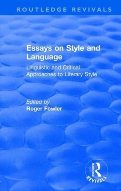 Routledge Revivals: Essays on Style and Language (1966) : Linguistic and Critical Approaches to Literary Style
