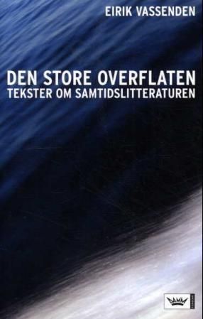 Den store overflaten : tekster om samtidslitteraturen