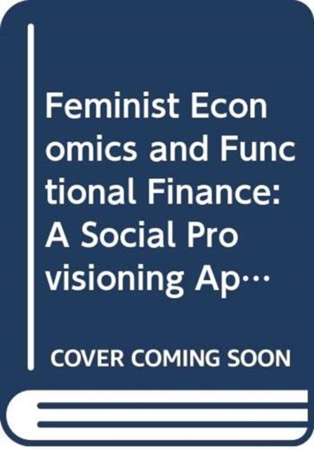 Feminist Economics and Functional Finance : A Social Provisioning Approach