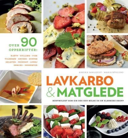 Lavkarbo & matglede : kostholdet som gir deg god helse og en slankere kropp