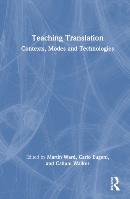 Teaching Translation : Contexts, Modes and Technologies