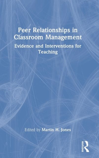 Forsidebilde av Peer Relationships in Classroom Management : Evidence and Interventions for Teaching