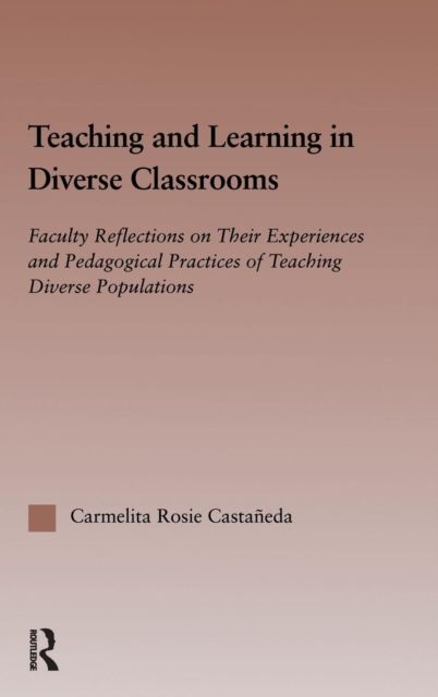Teaching and Learning in Diverse Classrooms : Faculty Reflections on their Experiences and Pedagogical Practices of Teaching Diverse Populations