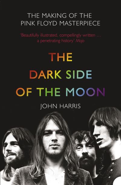 The dark side of the moon : the making of the Pink Floyd masterpiece