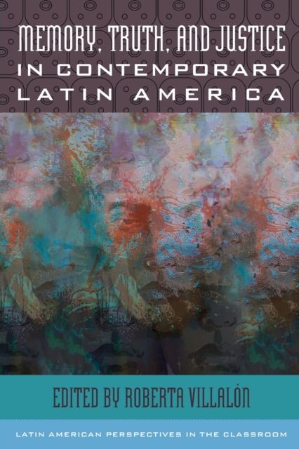 Memory, Truth, and Justice in Contemporary Latin America