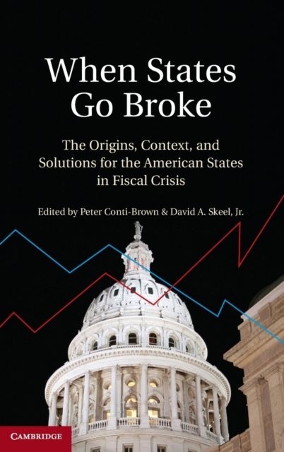When States Go Broke : The Origins, Context, and Solutions for the American States in Fiscal Crisis