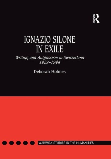 Ignazio Silone in Exile : Writing and Antifascism in Switzerland 1929?1944