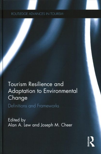 Tourism Resilience and Adaptation to Environmental Change : Definitions and Frameworks