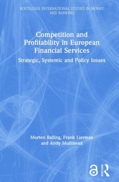 Competition and Profitability in European Financial Services : Strategic, Systemic and Policy Issues