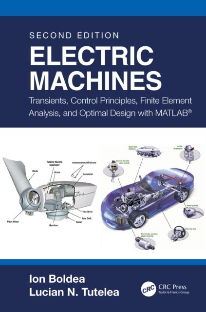 Electric Machines : Transients, Control Principles, Finite Element Analysis, and Optimal Design with MATLAB®