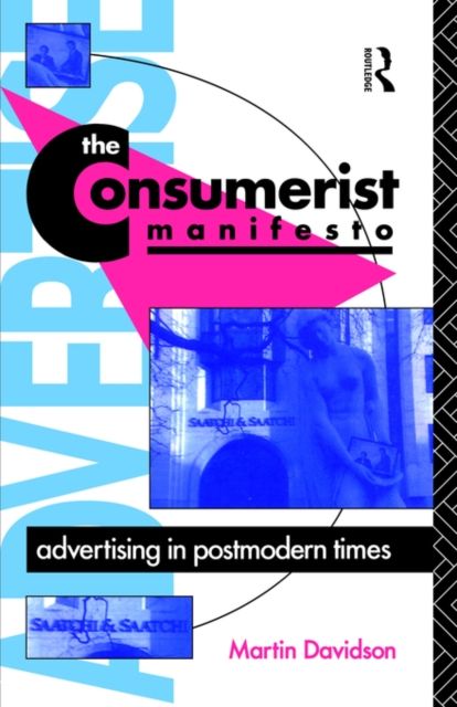 The Consumerist Manifesto : Advertising in Postmodern Times