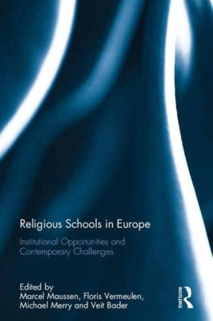 Religious Schools in Europe : Institutional Opportunities and Contemporary Challenges