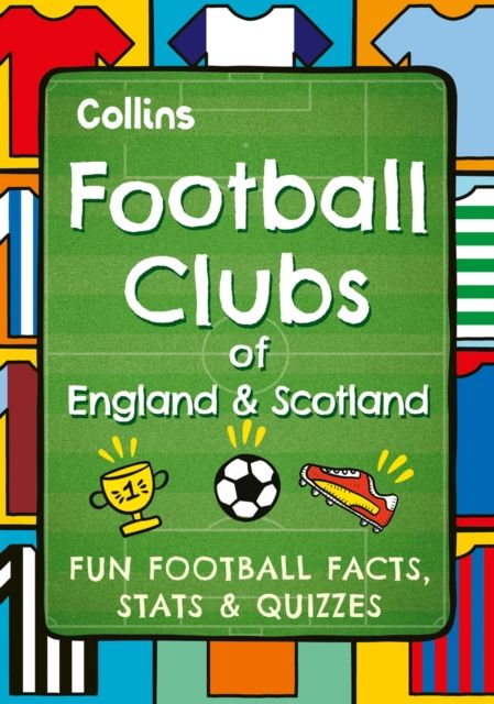 Football Clubs of England and Scotland : Fun Football Facts, Stats & Quizzes