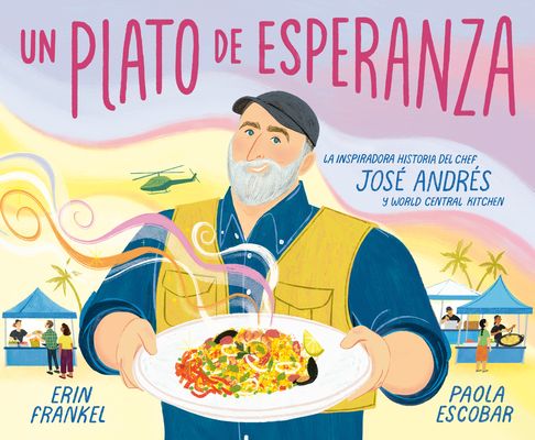 Un plato de esperanza (A Plate of Hope Spanish Edition) : La inspiradora historia del chef Jose Andres y World Central Kitchen