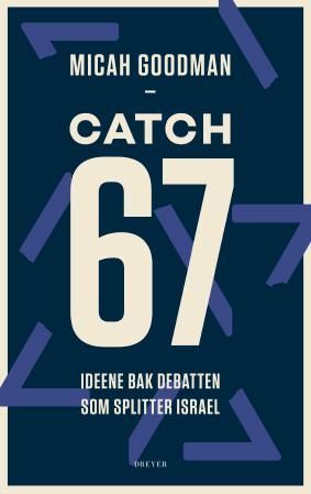 Catch-67 : ideene bak debatten som splitter Israel