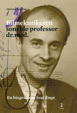 Bilmekanikeren som ble professor dr. med. : en biografi om Ivar Enge
