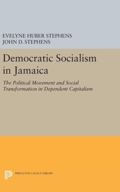 Democratic Socialism in Jamaica : The Political Movement and Social Transformation in Dependent Capitalism