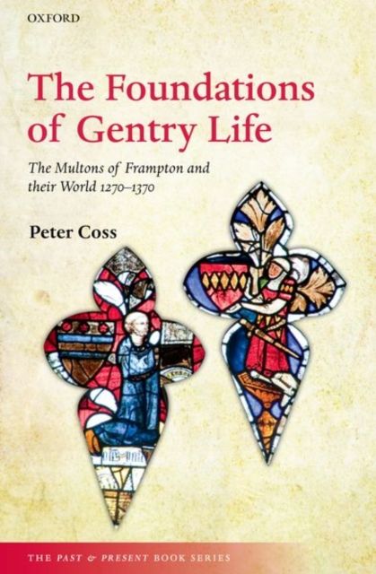The Foundations of Gentry Life : The Multons of Frampton and their World 1270-1370