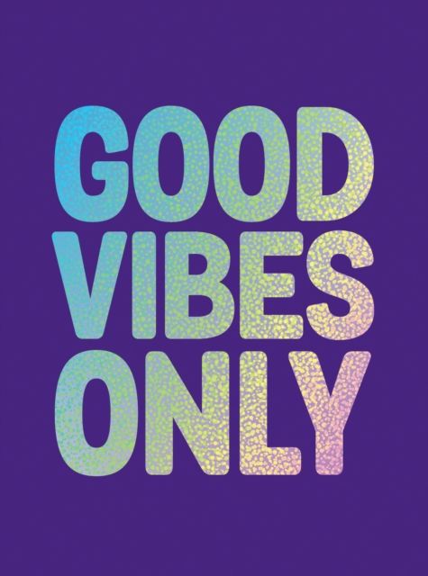 Good Vibes Only : Quotes and Affirmations to Supercharge Your Self-Confidence