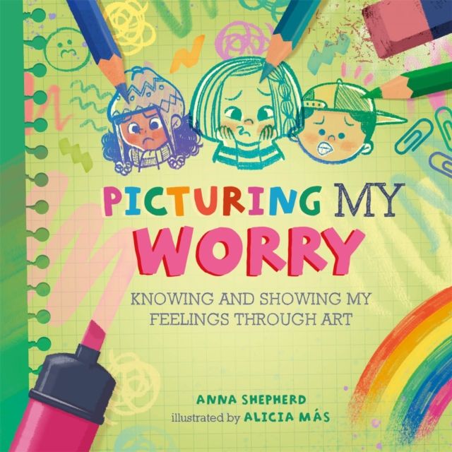 All the Colours of Me: Picturing My Worry : Knowing and showing my feelings through art