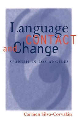 Language Contact and Change : Spanish in Los Angeles