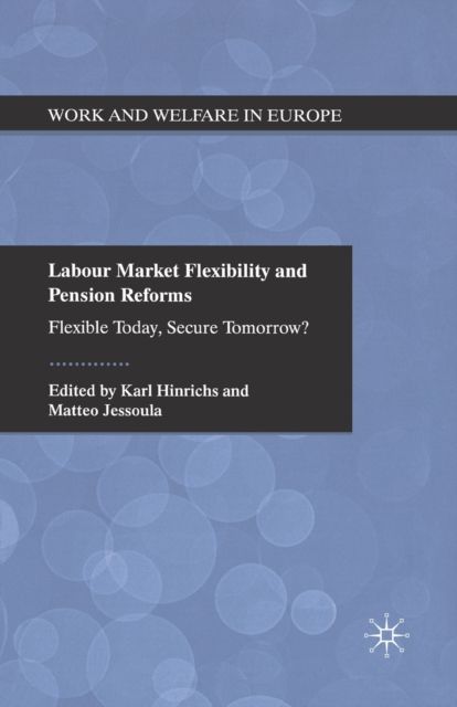 Labour Market Flexibility and Pension Reforms : Flexible Today, Secure Tomorrow?
