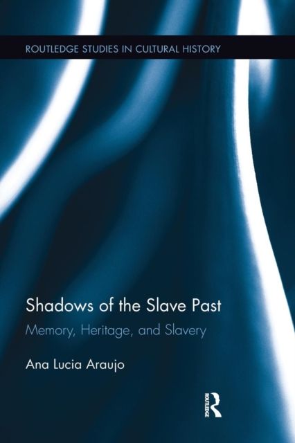 Shadows of the Slave Past : Memory, Heritage, and Slavery