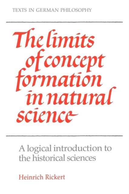 The Limits of Concept Formation in Natural Science : A Logical Introduction to the Historical Sciences (Abridged Edition)