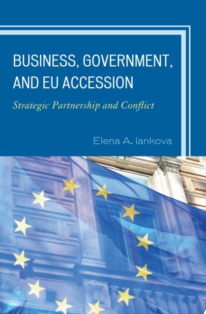 Business, Government, and EU Accession : Strategic Partnership and Conflict