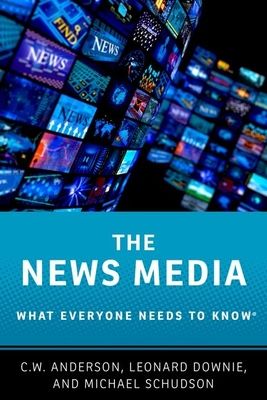 The News Media : What Everyone Needs to Know®