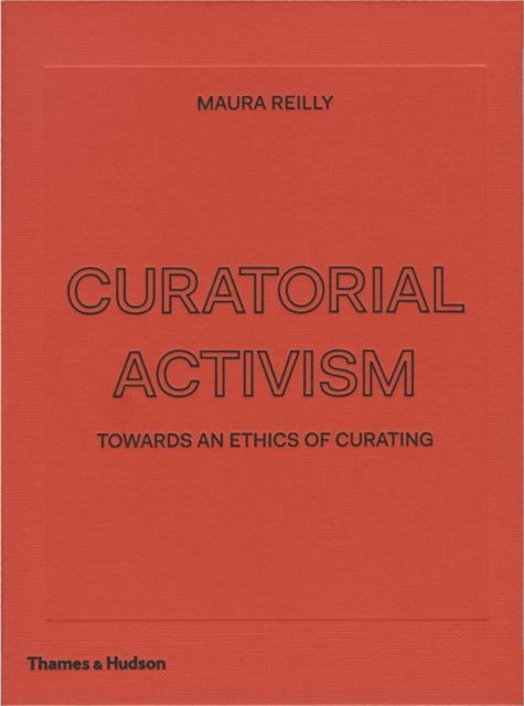 Curatorial Activism : Towards an Ethics of Curating