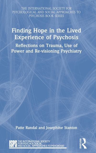Finding Hope in the Lived Experience of Psychosis : Reflections on Trauma, Use of Power and Re-visioning Psychiatry