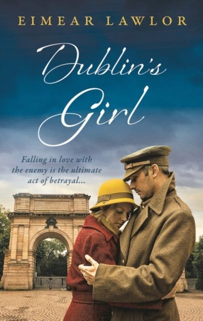 Dublin's Girl : A sweeping wartime romance novel from a debut voice in fiction!