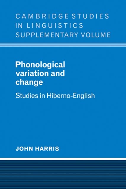 Phonological Variation and Change : Studies in Hiberno-English