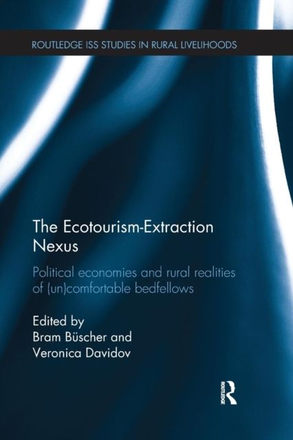 The Ecotourism-Extraction Nexus : Political Economies and Rural Realities of (un)Comfortable Bedfellows