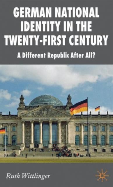 German National Identity in the Twenty-First Century : A Different Republic After All?