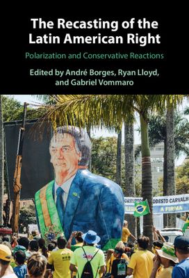The Recasting of the Latin American Right : Polarization and Conservative Reactions