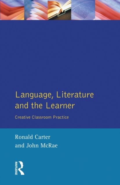 Language, Literature and the Learner : Creative Classroom Practice